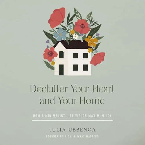 Declutter Your Heart and Your Home By Julia Ubbenga